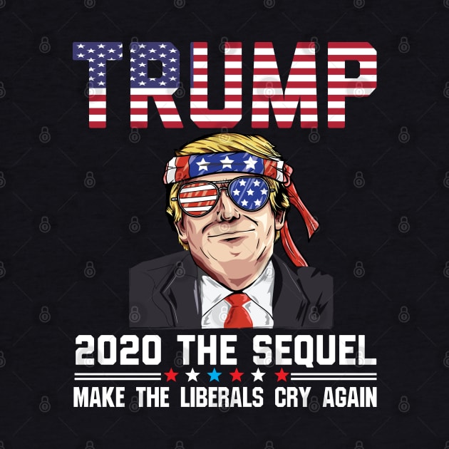 Vote Trump 2020 The Sequel Make Liberals Cry Again by BestSellerDesign